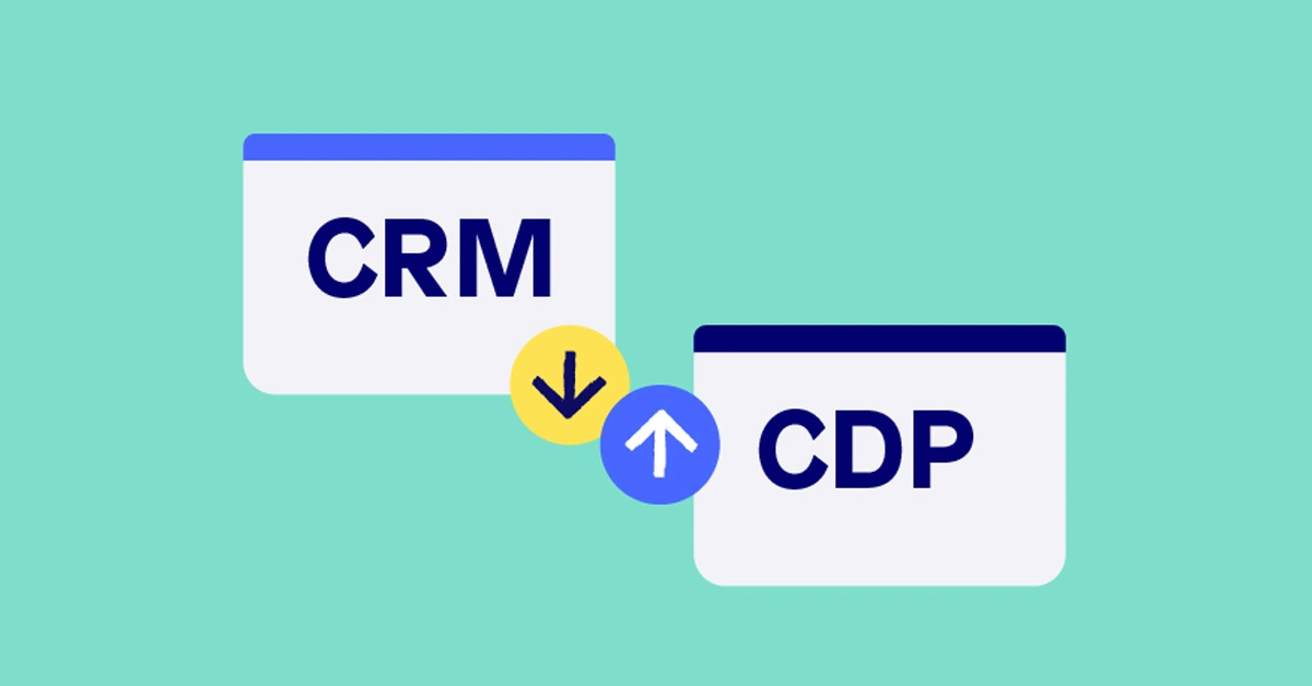 CRM và CDP: Doanh nghiệp cần hệ thống khách hàng nào?